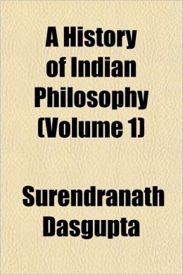 A History Of Indian Philosophy (Volume 1)