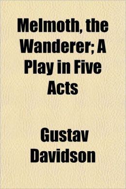Melmoth, the Wanderer; A Play in Five Acts