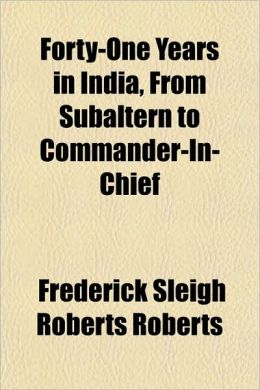 Forty-One Years In India, From Subaltern To Commander-In-Chief
