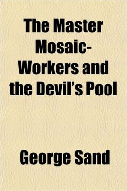 The Master Mosaic workers : The Devil's Pool George Sand