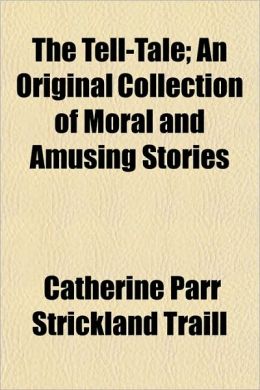 The Tell-Tale; An Original Collection of Moral and Amusing Stories