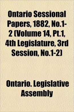 Ontario Sessional Papers, 1882, No.1-2 ONTARIO. LEGISLATIVE ASSEMBLY