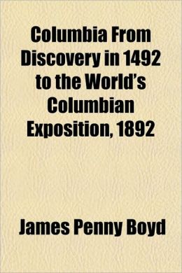 Columbia from Discovery in 1492 to the World's Columbian Exposition, 1892