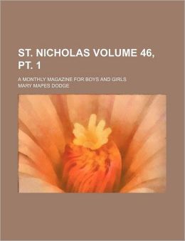 St. Nicholas Volume 46, PT. 1; A Monthly Magazine for Boys and Girls