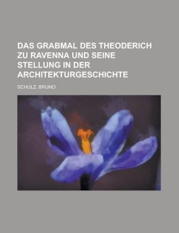 Das Grabmal des Theoderich Zu Ravenna und Seine Stellung in der Architekturgeschichte