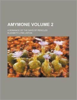 Amymone Volume 2; A Romance of the Days of Pericles