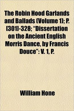 The Robin Hood Garlands and Ballads Volume 1; P. [301]-328 