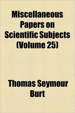 Miscellaneous Papers on Scientific Subjects (Volume 25)
