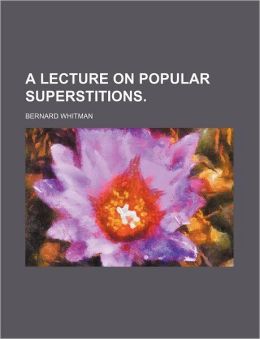 A Lecture on Popular Superstitions.