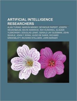 Artificial intelligence researchers: Alan Turing, Marvin Minsky, Seymour Papert, Joseph Weizenbaum, Kevin Warwick, Ray Kurzweil Source: Wikipedia