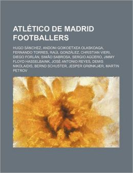 Atl tico de Madrid footballers: Hugo S nchez, Andoni Goikoetxea ...
