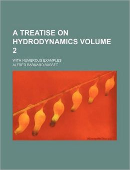 A Treatise On Hydrodynamics: With Numerous Examples, Volume 2 Alfred Barnard Basset