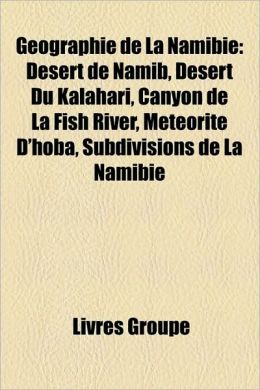 Geographie de La Namibie: Desert de Namib, Desert Du Kalahari, Canyon de La Fish River, Meteorite D'Hoba, Subdivisions de La Namibie
