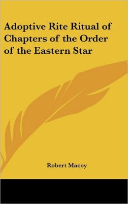 Adoptive Rite Ritual Of Chapters Of The Order Of The Eastern Star