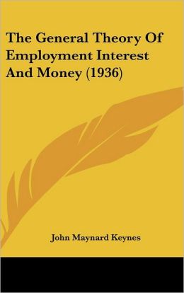 The General Theory Of Employment Interest And Money (1936)