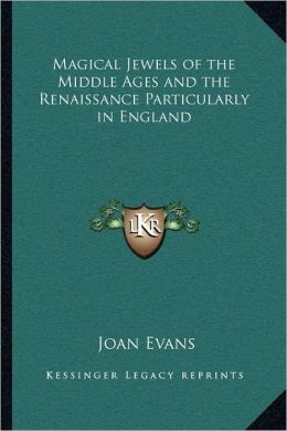 Magical Jewels of the Middle Ages and the Renaissance Particularly in England