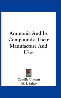 Ammonia And Its Compounds: Their Manufacture And Uses