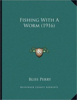 Fishing With A Worm (1916) Bliss Perry