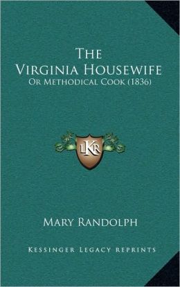 The Virginia Housewife: Or Methodical Cook (1836)