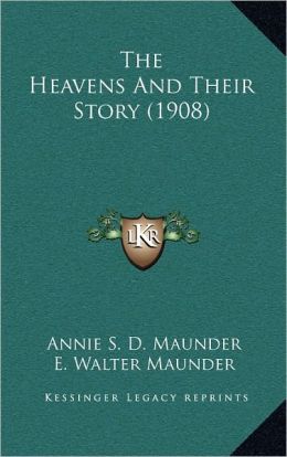 The Heavens And Their Story Annie S. D. Maunder E. Walter Maunder