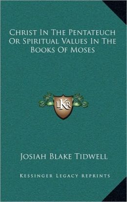 Christ In The Pentateuch Or Spiritual Values In The Books Of Moses