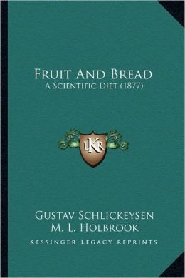 Fruit and Bread: A Scientific Diet [ 1877 ] Gustav Schlickeysen
