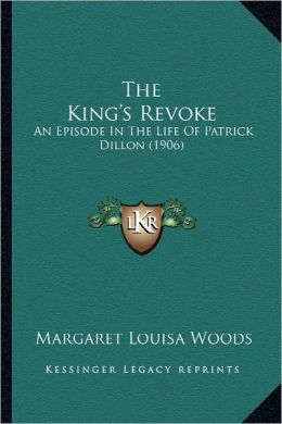 The King's Revoke: An Episode In The Life Of Patrick Dillon (1906)