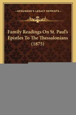 Family Readings On St. Paul's Epistles To The Thessalonians (1875)
