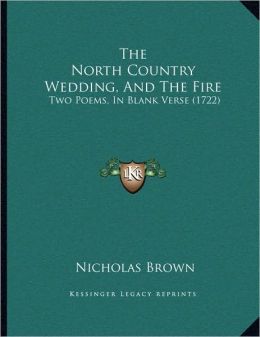 The North Country Wedding, And The Fire: Two Poems, In Blank Verse (1722)