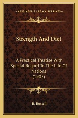 Strength And Diet: A Practical Treatise With Special Regard To The Life Of Nations (1905)