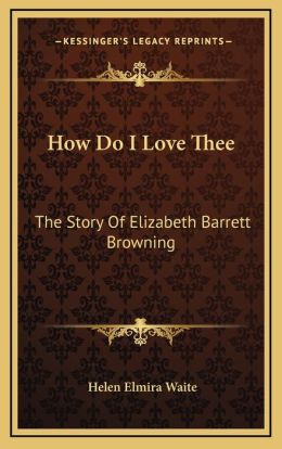 How Do I Love Thee: The Story Of Elizabeth Barrett Browning