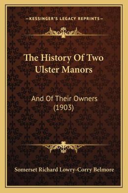 The History Of Two Ulster Manors: And Of Their Owners (1903)