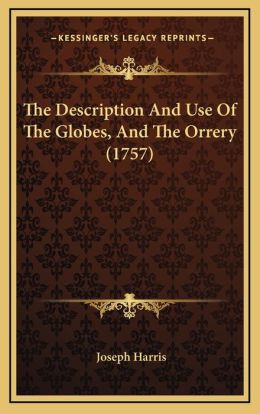 The Description And Use Of The Globes, And The Orrery (1757)