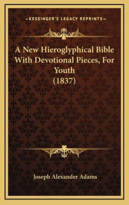 A New Hieroglyphical Bible With Devotional Pieces, For Youth (1837)