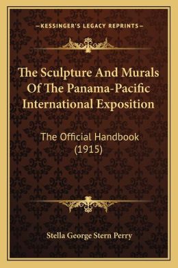 The Sculpture and Murals of the Panama-Pacific International Exposition: The Official Handbook (1915)