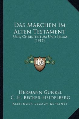Das Marchen Im Alten Testament: Und Christentum Und Islam (1917)