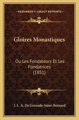 Gloires Monastiques: Ou Les Fondateurs Et Les Fondatrices (1851)