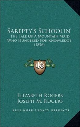 Sarepty's Schoolin': The Tale Of A Mountain Maid Who Hungered For Knowledge (1896)