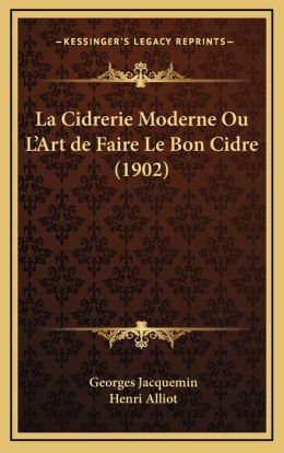 La Cidrerie Moderne Ou L'Art De Faire Le Bon Cidre (1902)