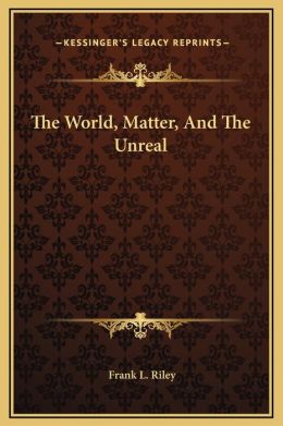 The World, Matter, And The Unreal