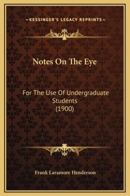 Notes On The Eye: For The Use Of Undergraduate Students (1900)