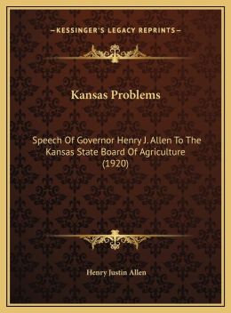 Kansas Problems: Speech Of Governor Henry J. Allen To The Kansas State Board Of Agriculture (1920)