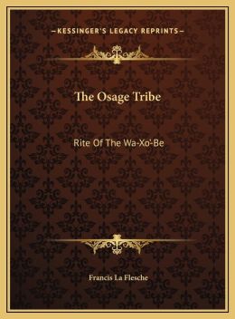 The Osage Tribe: Rite Of The Wa-Xo'-Be Francis La Flesche