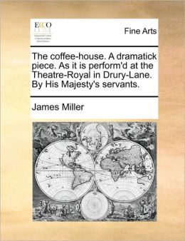 The coffee-house. A dramatick piece. As it is perform'd at the Theatre-Royal in Drury-Lane. By His Majesty's servants.