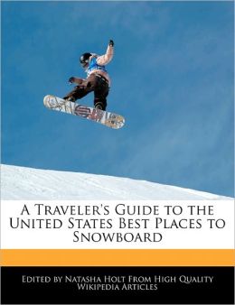 A Traveler's Guide To The United States Best Places To Snowboard