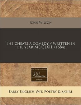 The cheats a comedy, written in the year M.DC.LXII. (1672) John Wilson