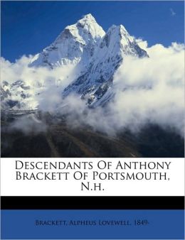 Descendants Of Anthony Brackett Of Portsmouth, N.H.
