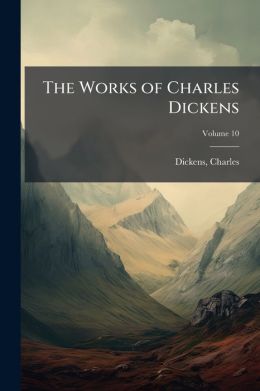 The works of Charles Dickens: with illustrations Volume 10