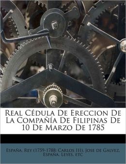 Real C dula De Ereccion De La Compa a De Filipinas De 10 De Marzo De 1785