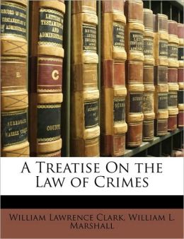 A Treatise On the Law of Crimes